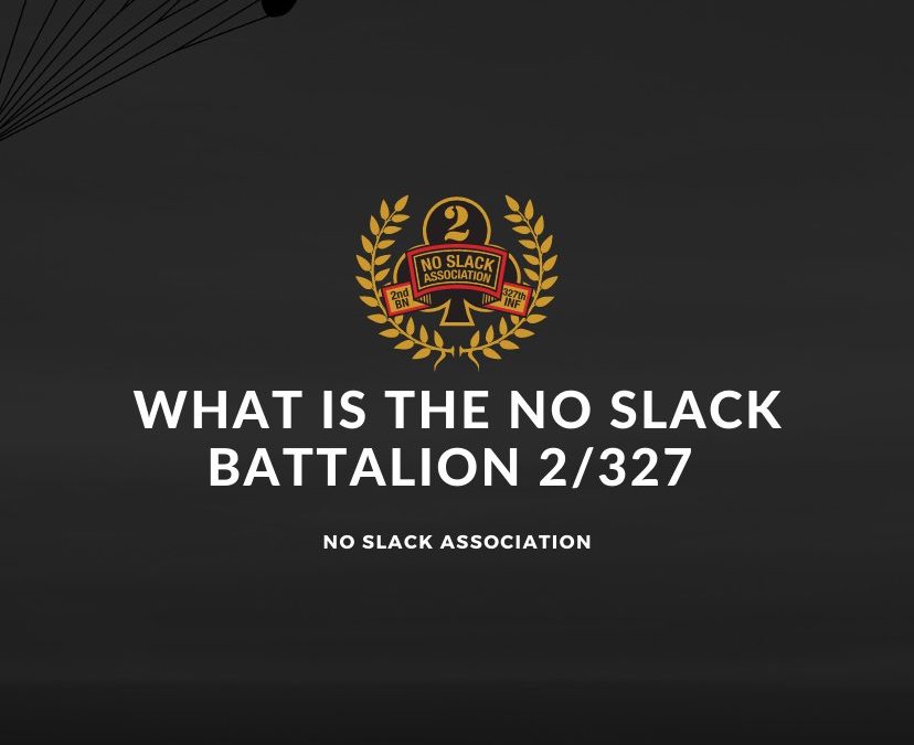 Ultimate Guide to the No Slack Battalion 2/327 – 101st Airborne Division